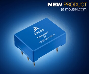 Switch Fast to the EPCOS CeraLink SP and LP Capacitors Now at Mouser